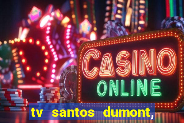 tv santos dumont, 431, centro